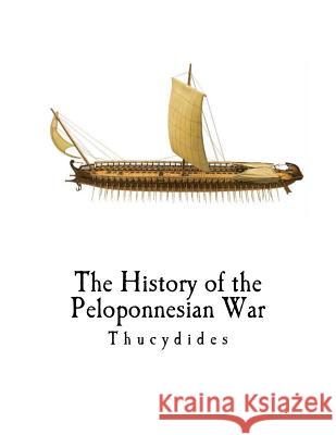 The History of the Peloponnesian War Thucydides                               Richard Crawley 9781981691425 Createspace Independent Publishing Platform