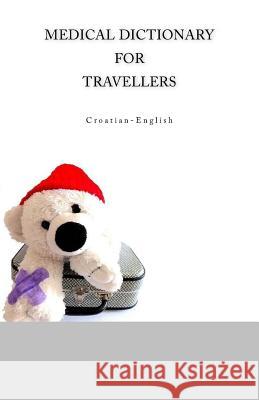 Medical Dictionary For Travellers Croatian-English Ciglenecki, Edita 9781981696451