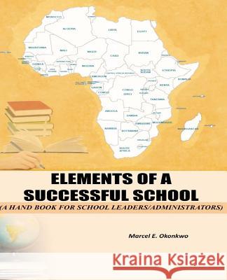 Elements of a Successful School Rev Marcel E. Okonkw 9781981696482 Createspace Independent Publishing Platform