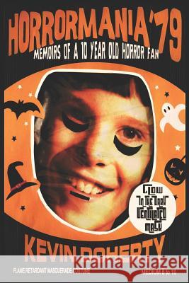 Horrormania '79: Memoirs of a Ten Year old Horror Fan Doherty, Kevin B. 9781981696543
