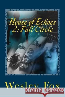 House of Echoes 2: Full Circle Wesley Fox Rosemary Hanning 9781981699315 Createspace Independent Publishing Platform