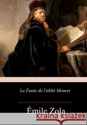 La Faute de l'abbé Mouret Zola, Emile 9781981699704 Createspace Independent Publishing Platform