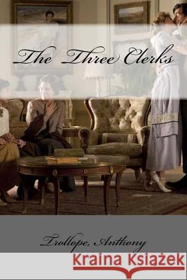 The Three Clerks Trollope Anthony Mybook 9781981700431 Createspace Independent Publishing Platform