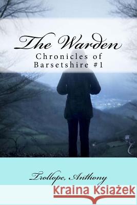 The Warden: Chronicles of Barsetshire #1 Trollope Anthony Mybook 9781981700882 Createspace Independent Publishing Platform