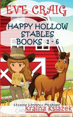 Happy Hollow Stables Cozy Mystery Series Books 1-6: Happy Hollow Stables Cozy Mystery Series Eve Craig 9781981701155