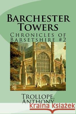 Barchester Towers: Chronicles of Barsetshire #2 Trollope Anthony Mybook 9781981701858 Createspace Independent Publishing Platform