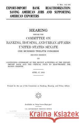 Export-Import Bank reauthorization: saving American jobs and supporting American exporters Senate, United States 9781981702398 Createspace Independent Publishing Platform