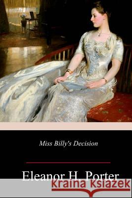 Miss Billy's Decision Eleanor H. Porter 9781981703906