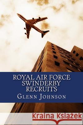 Royal Air Force Swinderby Recruits Glenn Johnson 9781981704514