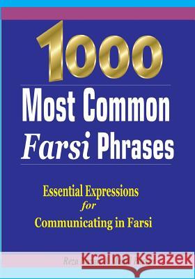 1000 Most Common Farsi Phrases: Essential Expressions for Communicating in Farsi Mehdi Parvin, Reza Nazari 9781981704910 Createspace Independent Publishing Platform