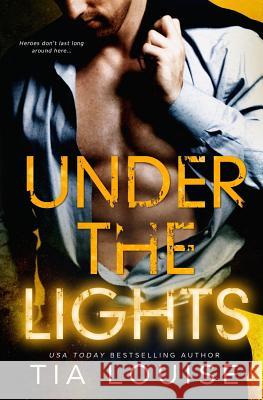 Under the Lights: The Bright Lights Duet Tia Louise 9781981705801 Createspace Independent Publishing Platform