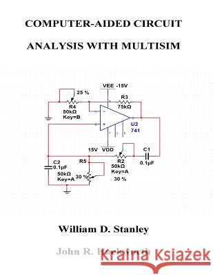 Computer-Aided Circuit Analysis with Multisim William D. Stanley John R. Hackworth 9781981705955