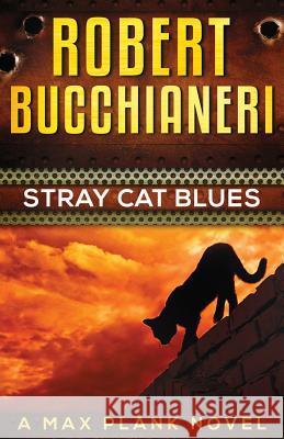 Stray Cat Blues: A Max Plank Novel Robert Bucchianeri 9781981706907