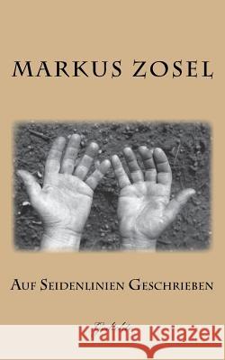 Auf Seidenlinien Geschrieben: Gedichte Markus Zosel 9781981708031 Createspace Independent Publishing Platform