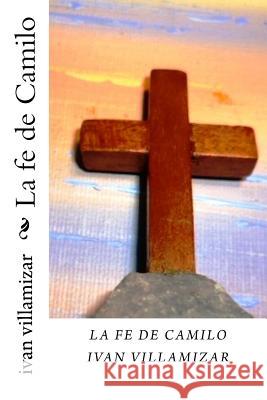 La fe de Camilo Vivas, Julio 9781981709540 Createspace Independent Publishing Platform