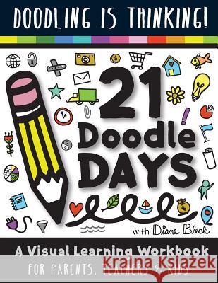 21 Doodle Days: A Visual Learning Workbook for Teachers, Parents & Kids Diane Bleck 9781981709748
