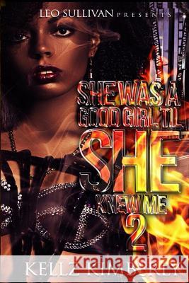 She Was A Good Girl 'Til She Knew Me 2 Kimberly, Kellz 9781981710560 Createspace Independent Publishing Platform