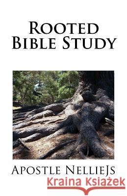 ROOTED Bible Study Nelliejs, Apostle 9781981715084 Createspace Independent Publishing Platform