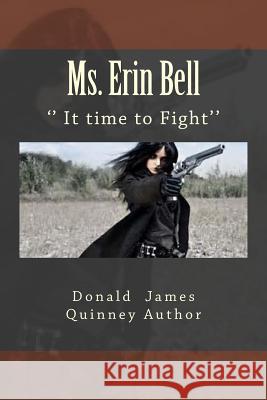 Ms. Erin Bell: '' It Time to Fight'' Donald James Quinney 9781981715275