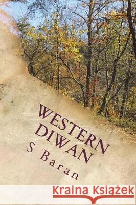 Western Diwan: Collected Poems Dr S. Bejan Baran 9781981717439 Createspace Independent Publishing Platform