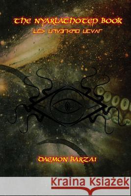 The Nyarlathotep Book: The Crawling Chaos Daemon Barzai Daemon Barzai 9781981718696 Createspace Independent Publishing Platform