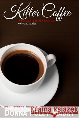 Killer Coffee and a Batch of Cookies Donna Foley Mabry 9781981720156 Createspace Independent Publishing Platform