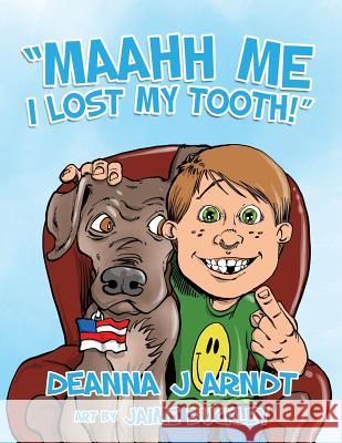 Maahh Me I Lost My Tooth! Deanna J. Arndt Jaime Buckley 9781981720262 Createspace Independent Publishing Platform