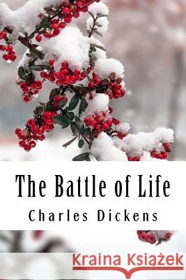The Battle of Life Charles Dickens 9781981722914 Createspace Independent Publishing Platform