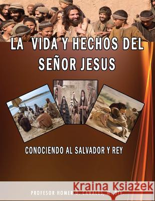 La vida y hechos del señor jesus Canales, Homer 9781981723157 Createspace Independent Publishing Platform