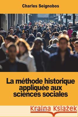 La méthode historique appliquée aux sciences sociales Seignobos, Charles 9781981723195