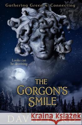 The Gorgon's Smile: Gathering Green 4 David Lord 9781981724901