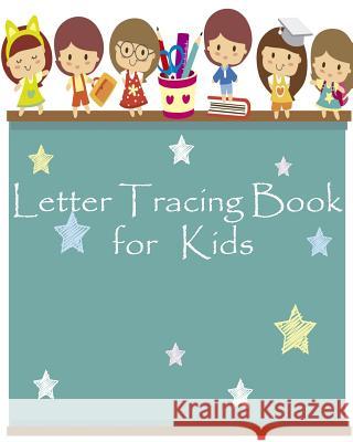 Letter Tracing Book for Kids: : Handwriting Workbook/ Kids Ages 3-5 Reading/ Alphabet Letters from A to Z Paperback Lisa I. Jeter 9781981726028 Createspace Independent Publishing Platform