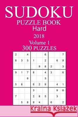 300 Hard Sudoku Puzzle Book - 2018 Sara Wade 9781981728565