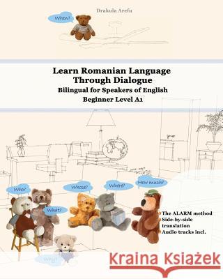 Learn Romanian Language Through Dialogue: Bilingual for Speakers of English Beginner Level A1 Audio tracks inclusive Arefu, Drakula 9781981730476 Createspace Independent Publishing Platform