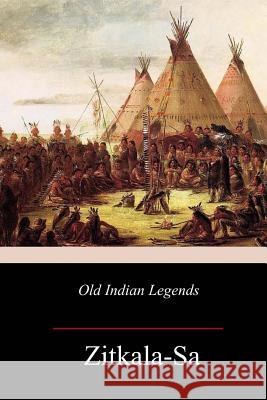 Old Indian Legends Zitkala-Sa 9781981733675 Createspace Independent Publishing Platform