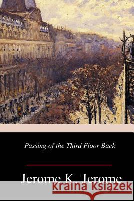 Passing of the Third Floor Back Jerome K. Jerome 9781981735587 Createspace Independent Publishing Platform