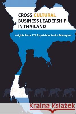 Cross-cultural business leadership in Thailand: Insights from 178 Expatriate Senior Managers Tsai, Hsing-Chun 9781981737727