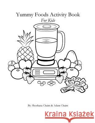 Yummy Foods Activity Book: For Kids Shoshana Chaim Adam Chaim 9781981738328 Createspace Independent Publishing Platform