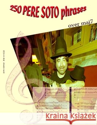 250 Pere Soto Phrases over maj7 Pere Soto Tejedor 9781981739004 Createspace Independent Publishing Platform