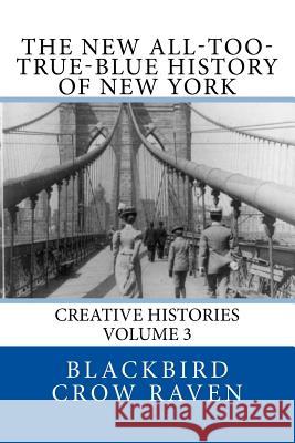 The New All-too-True-Blue History of New York Raven, Blackbird Crow 9781981741069 Createspace Independent Publishing Platform