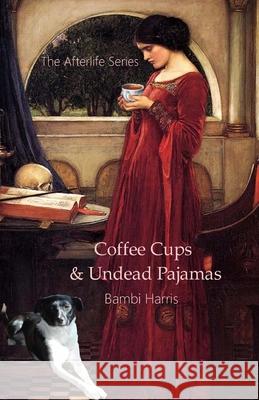 Coffee Cups and Undead Pajamas Bambi Harris 9781981743865