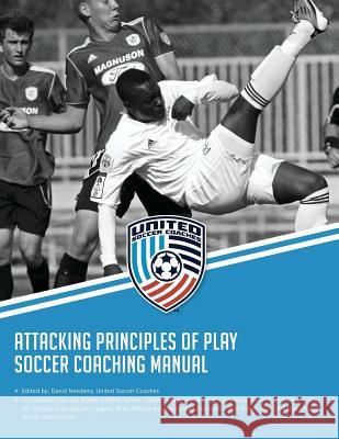 Attacking Principles of Play Soccer Coaching Manual David M. Newbery Ian Barker Gwynne Williams 9781981744206 Createspace Independent Publishing Platform