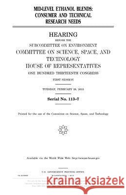 Mid-level ethanol blends: consumer and technical research needs Representatives, United States House of 9781981744640