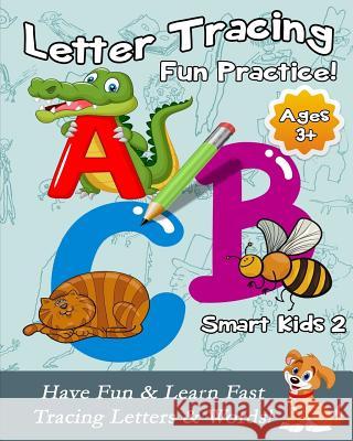 Letter Tracing Fun Practice!: Have Fun & Learn Fast Tracing Letters & Words! Michael Chen 9781981748914