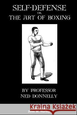 Self-Defense Or The Art Of Boxing John W. Hurley Ned Donnelly 9781981749058