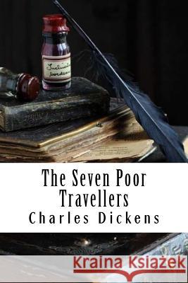 The Seven Poor Travellers Charles Dickens 9781981749805 Createspace Independent Publishing Platform