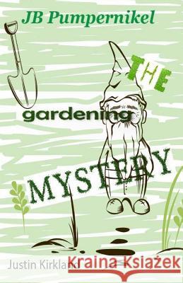 JB Pumpernikel The Gardening Mystery Justin Kirkland 9781981751518