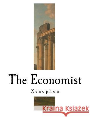 The Economist: Xenophon Xenophon                                 H. G. Dakyns 9781981751792