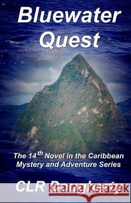 Bluewater Quest: The 14th Novel in the Caribbean Mystery and Adventure Series C. L. R. Dougherty 9781981752232 Createspace Independent Publishing Platform