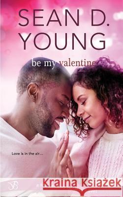 Be My Valentine Sean D. Young 9781981754496 Createspace Independent Publishing Platform